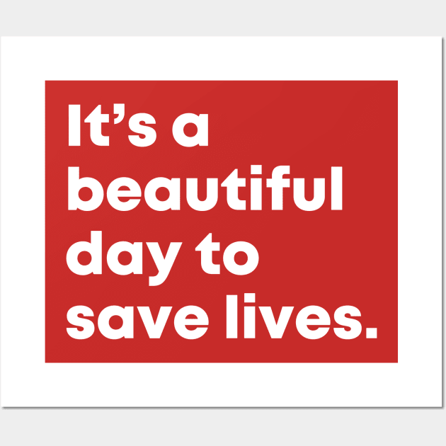 It's a beautiful day to save lives. Wall Art by nataliesnow24